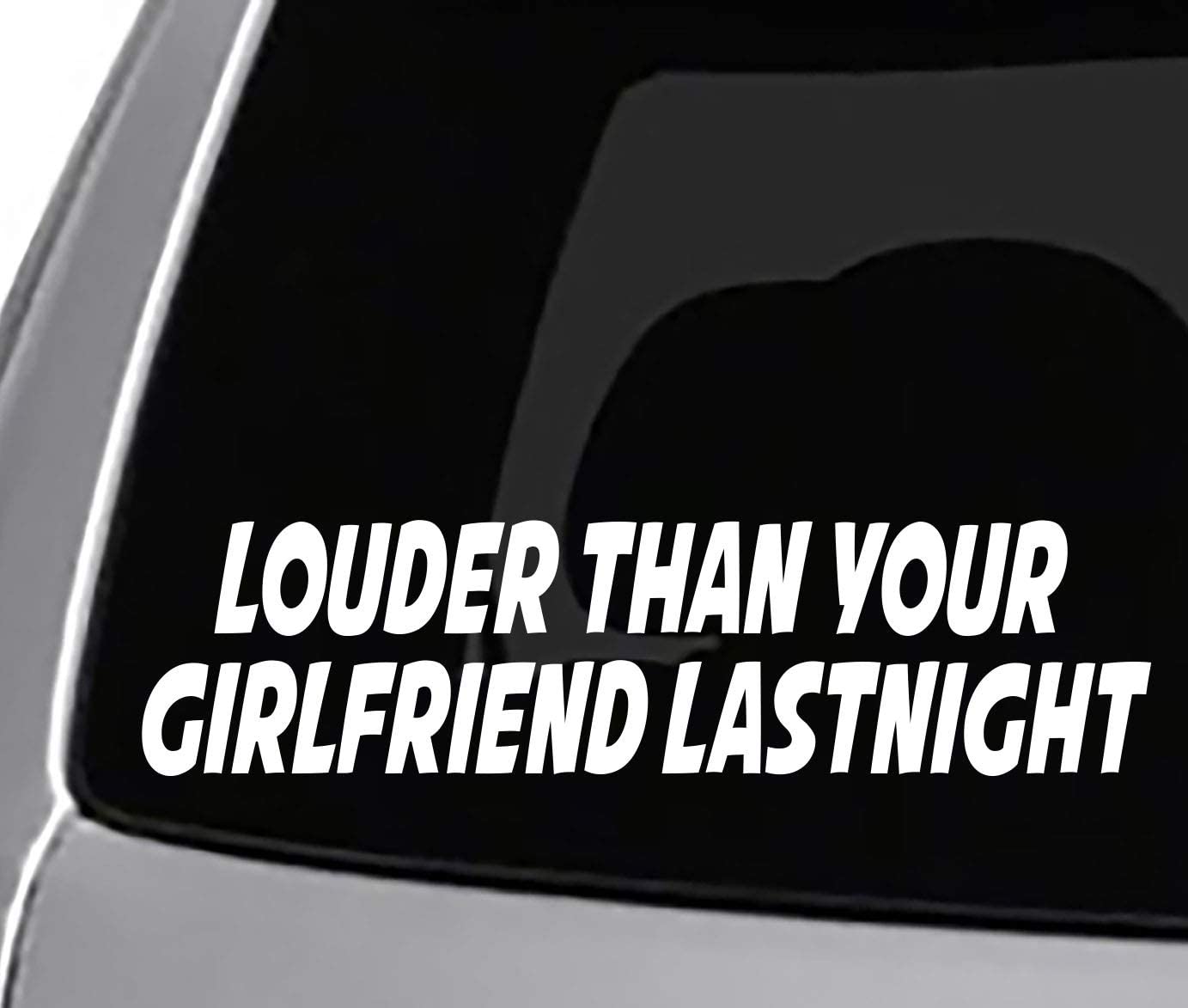 Louder Than Your Girlfriend Last Night Decal CAR Truck Window Bumper Sticker Funny Joke Trucks Diesel Lifted